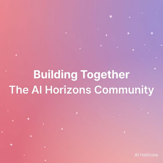 Building Together: The AI Horizons Community Is Here